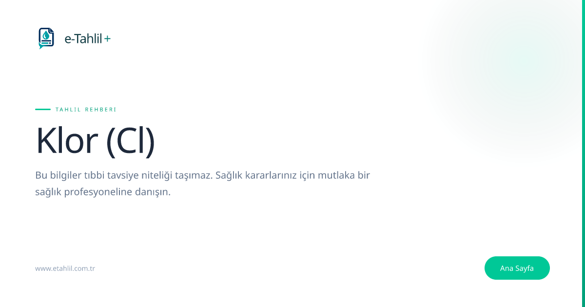 Klor (Cl) Nedir, Neden Yüksek veya Düşük Çıkar? Uzman Rehberi | e-Tahlil+